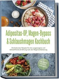Adipositas-OP, Magen-Bypass & Schlauchmagen Kochbuch: Die leckersten Rezepte für