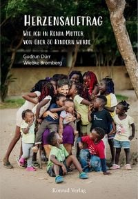 Herzensauftrag. Wie ich in Kenia Mutter von über 80 Kindern wurde