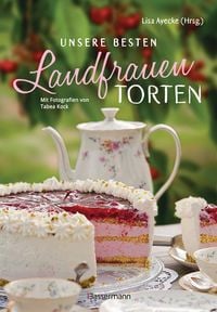 Unsere besten Landfrauen-Torten – Die beliebtesten Rezepte aus bäuerlichen Hofcafés
